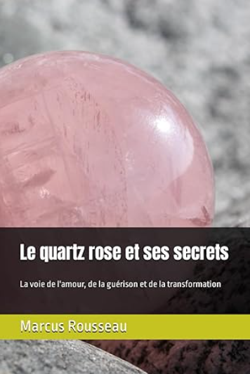 Découvrez les Mystères du Quartz Rose : Un Livre Révolutionnaire pour l'Amour et la Guérison